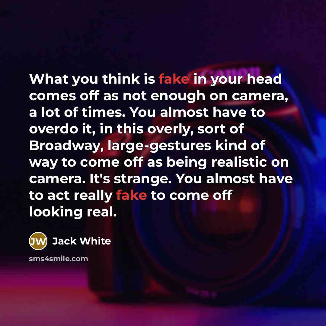 “What you think is fake in your head comes off…” quote by Jack White
