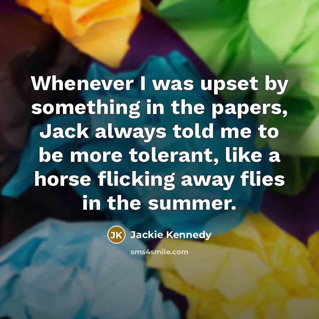 “Whenever I was upset by something in the papers, Jack…” quote by Jackie Kennedy