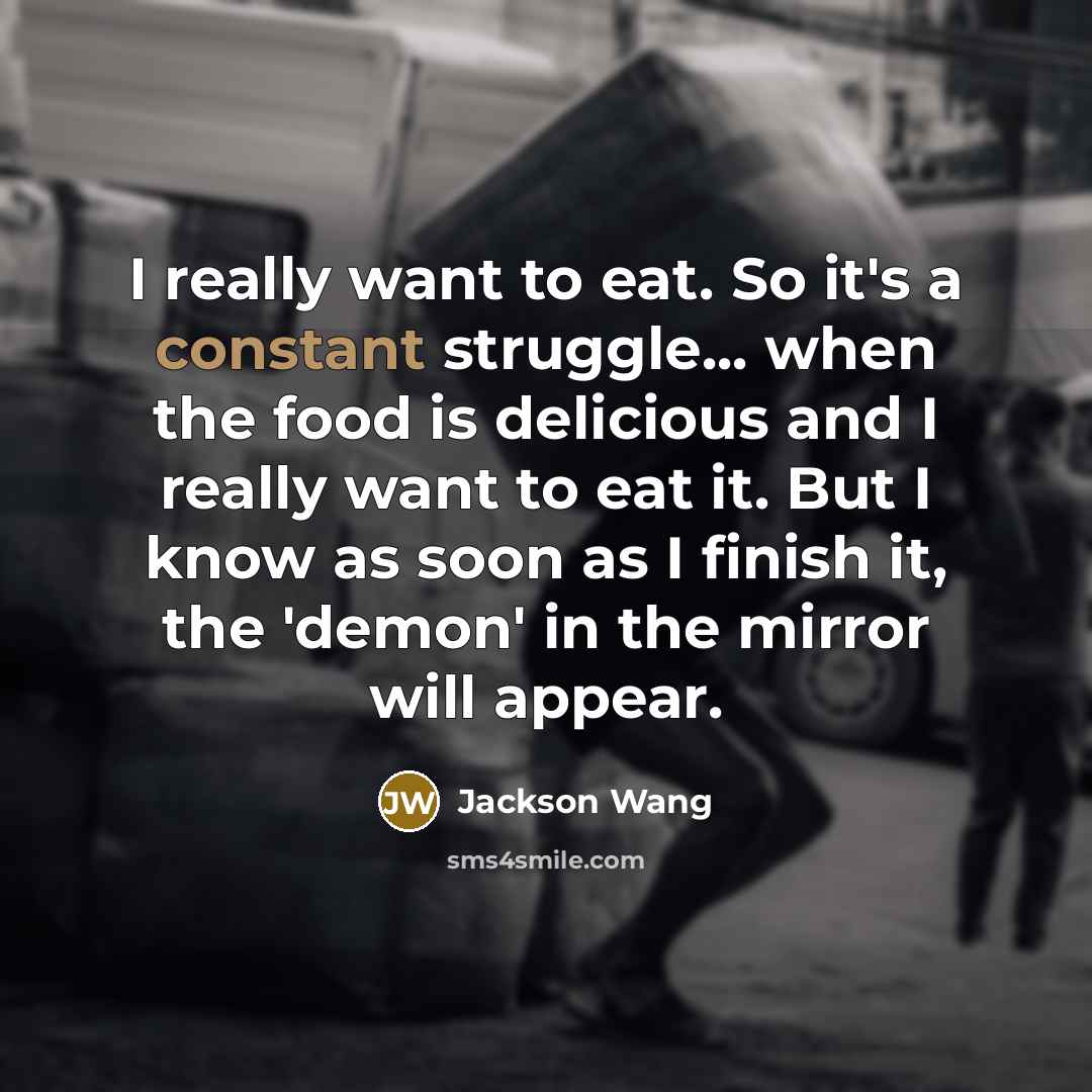 “I really want to eat. So it's a constant struggle...…” quote by Jackson Wang