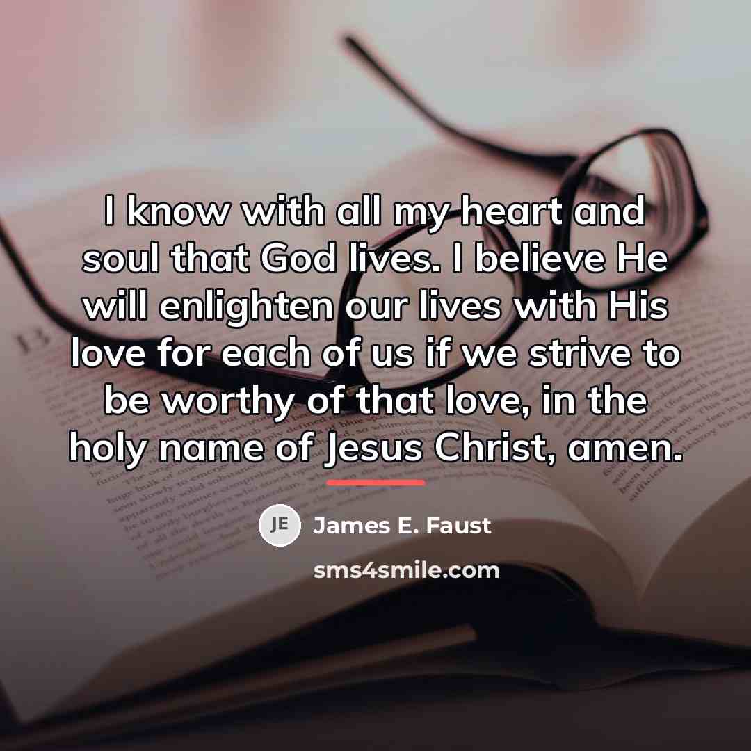 “I know with all my heart and soul that God…” quote by James E. Faust