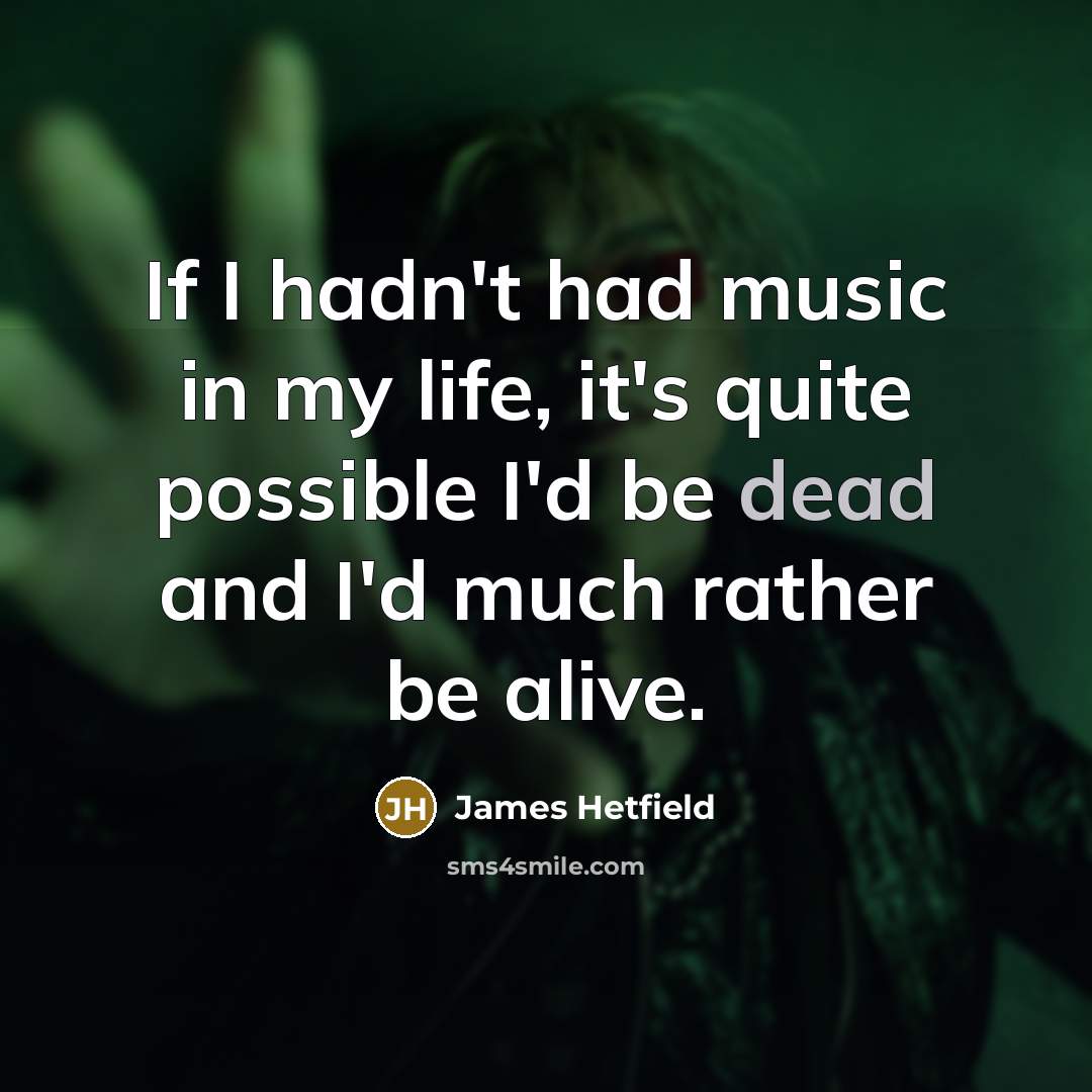 “If I hadn't had music in my life, it's quite…” quote by James Hetfield