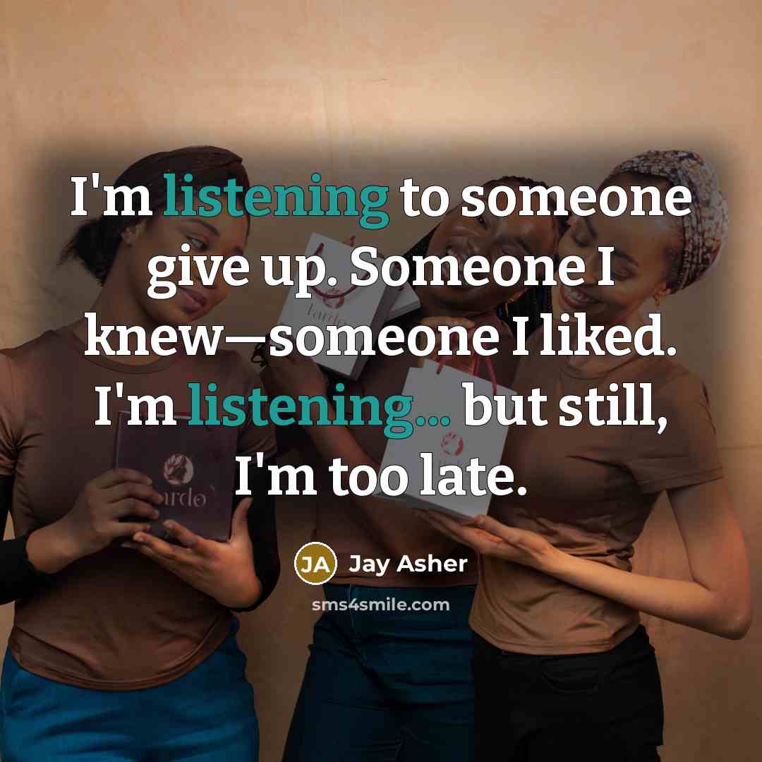 “I'm listening to someone give up. Someone I knew—someone I…” quote by Jay Asher