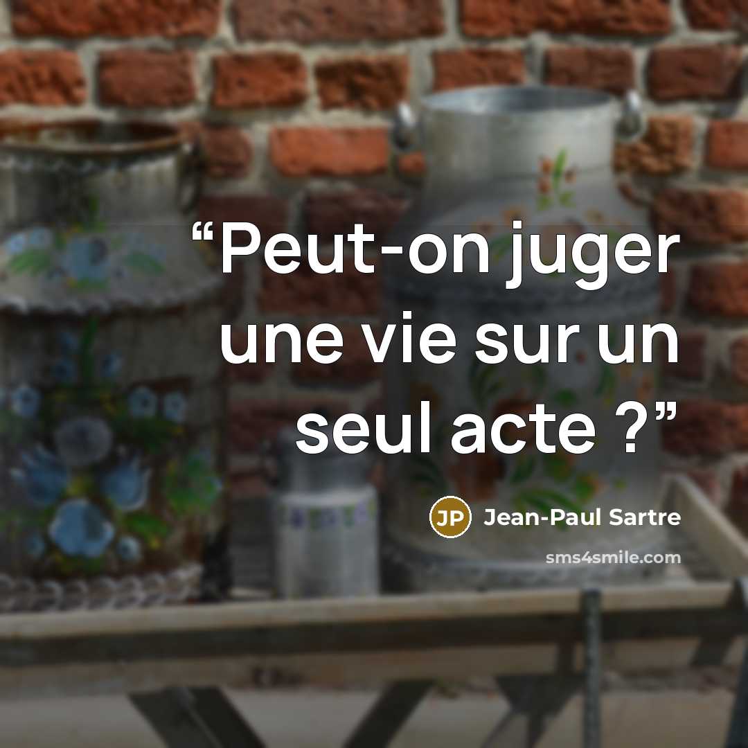 “Peut-on juger une vie sur un seul acte ?” quote by Jean-Paul Sartre
