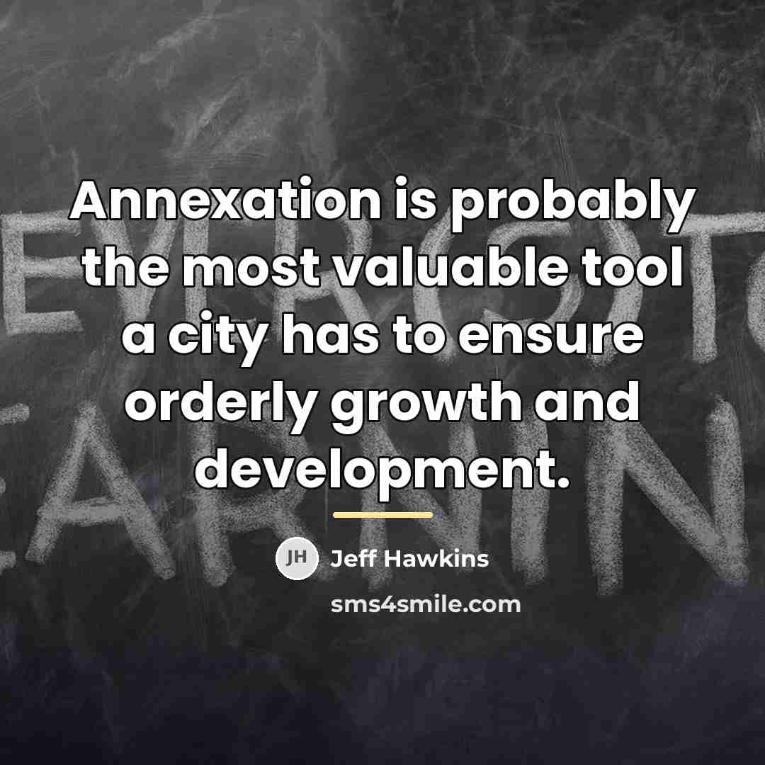 “Annexation is probably the most valuable tool a city has…” quote by Jeff Hawkins