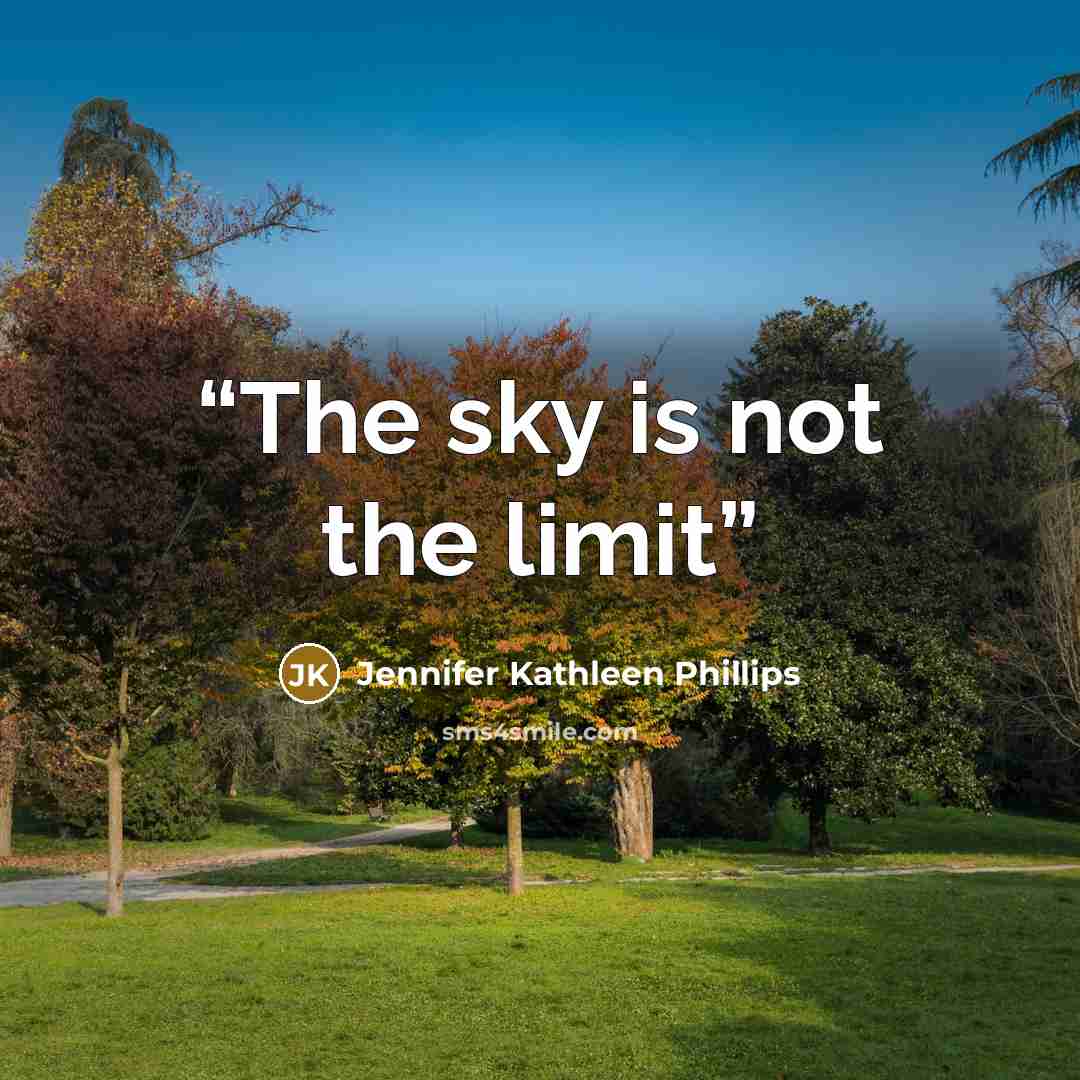 “The sky is not the limit” quote by Jennifer Kathleen Phillips
