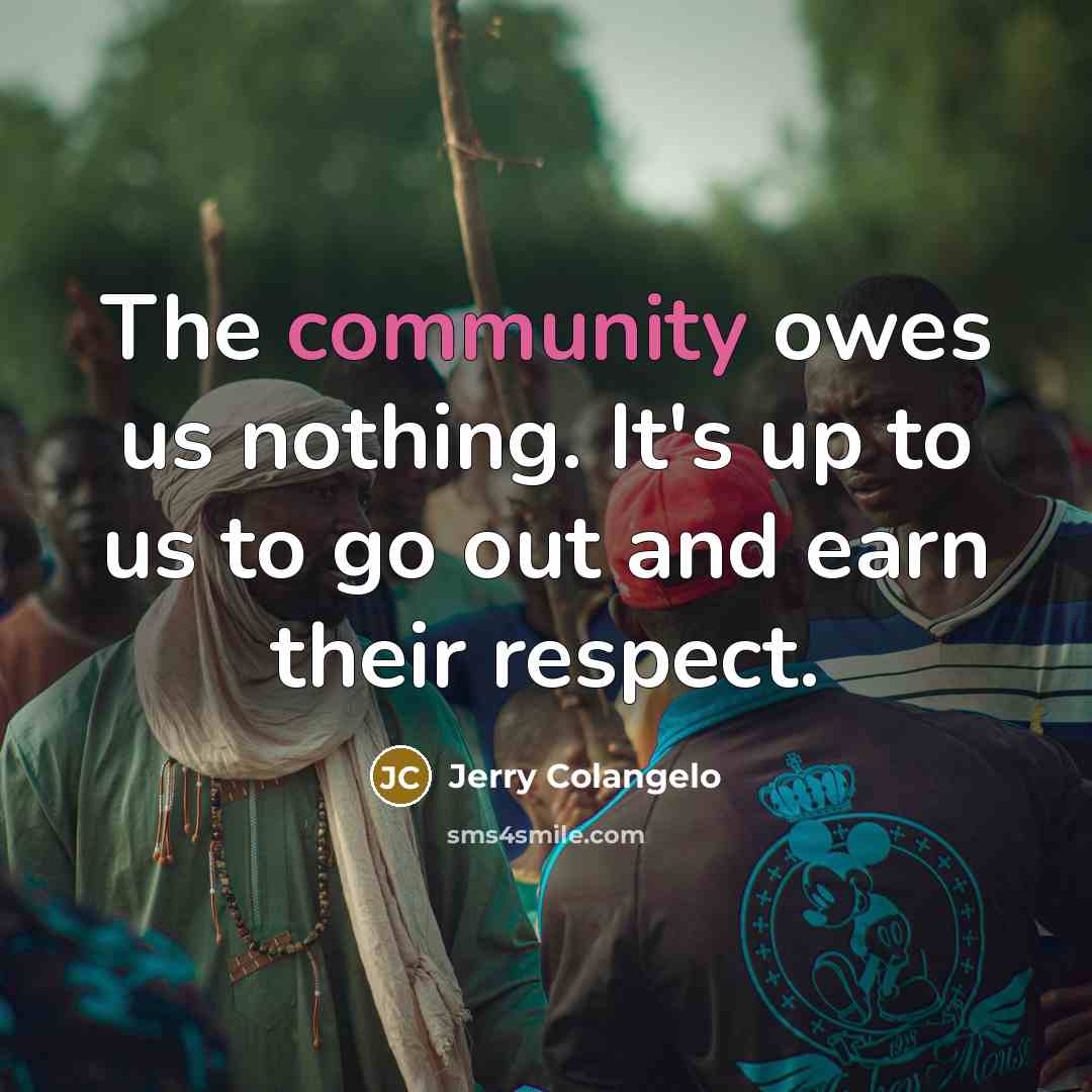 “The community owes us nothing. It's up to us to…” quote by Jerry Colangelo