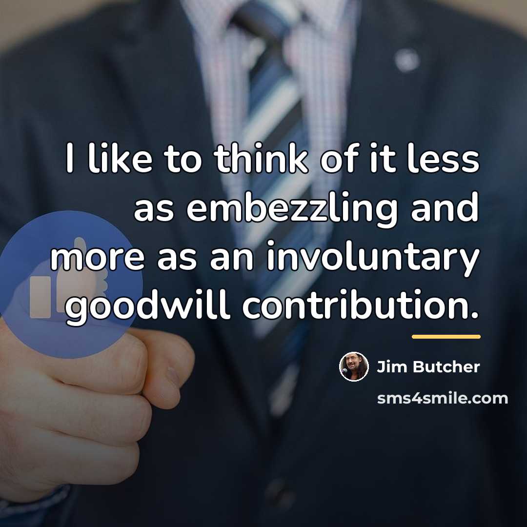 “I like to think of it less as embezzling and…” quote by Jim Butcher