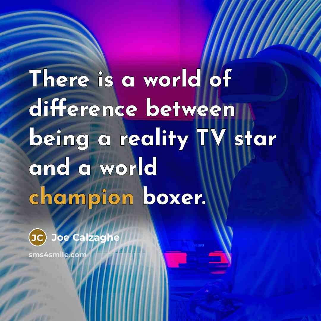 “There is a world of difference between being a reality…” quote by Joe Calzaghe