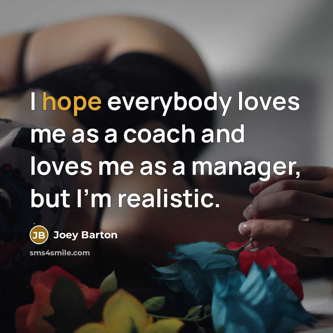 “I hope everybody loves me as a coach and loves…” quote by Joey Barton