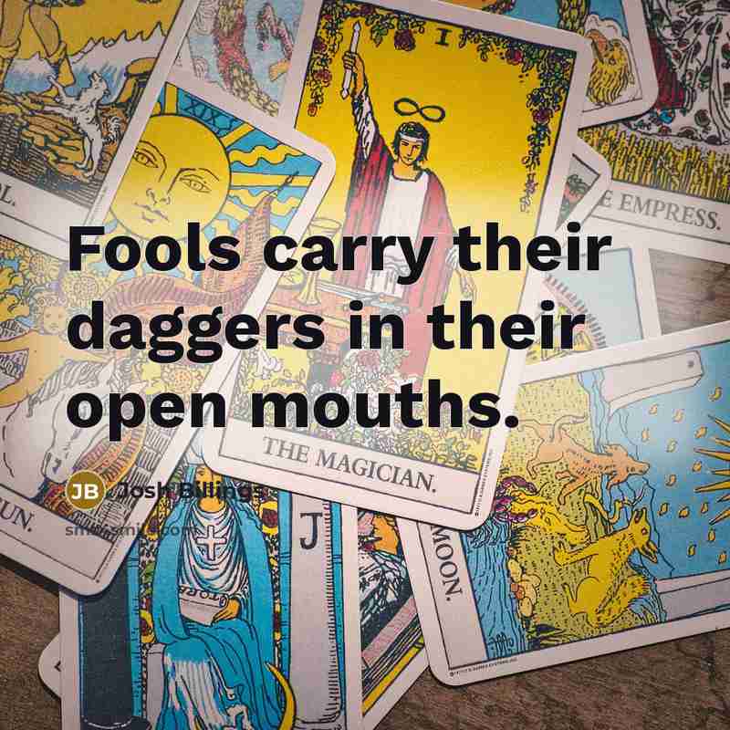 “Fools carry their daggers in their open mouths.…” quote by Josh Billings