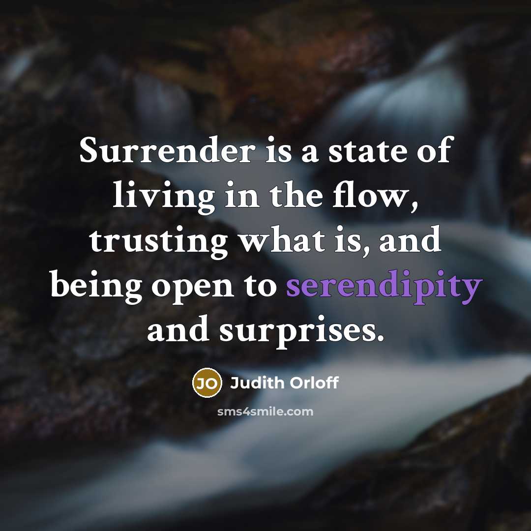 “Surrender is a state of living in the flow, trusting…” quote by Judith Orloff
