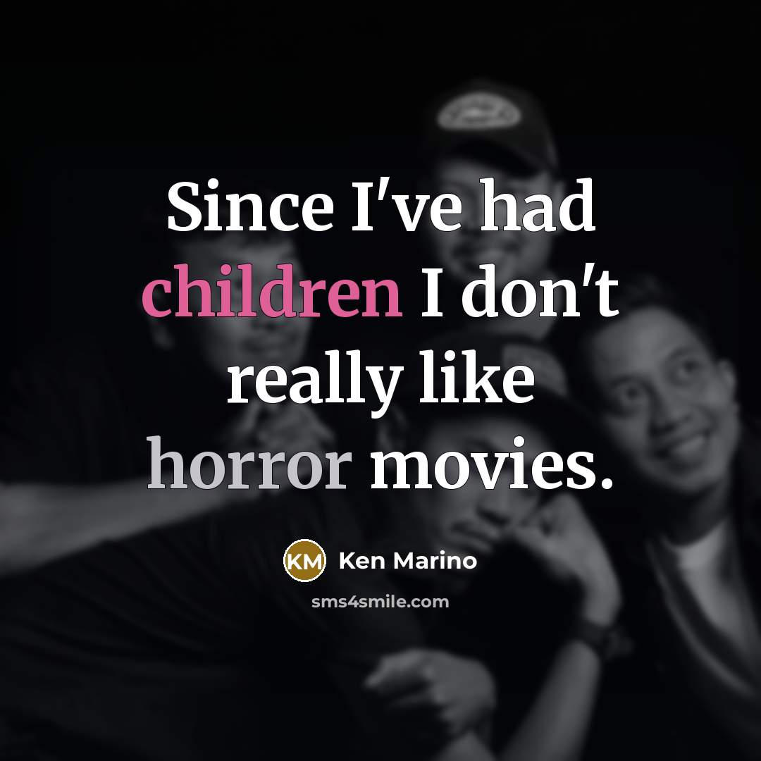 “Since I've had children I don't really like horror movies.…” quote by Ken Marino