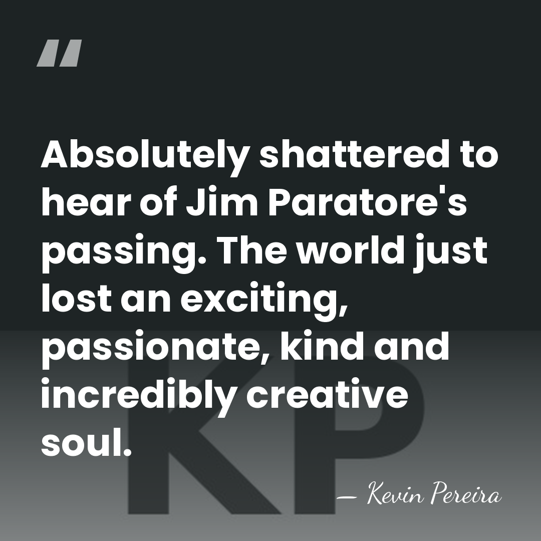 Absolutely shattered to hear of Jim Paratore's passing. The world just lost&hellip; - Kevin Pereira