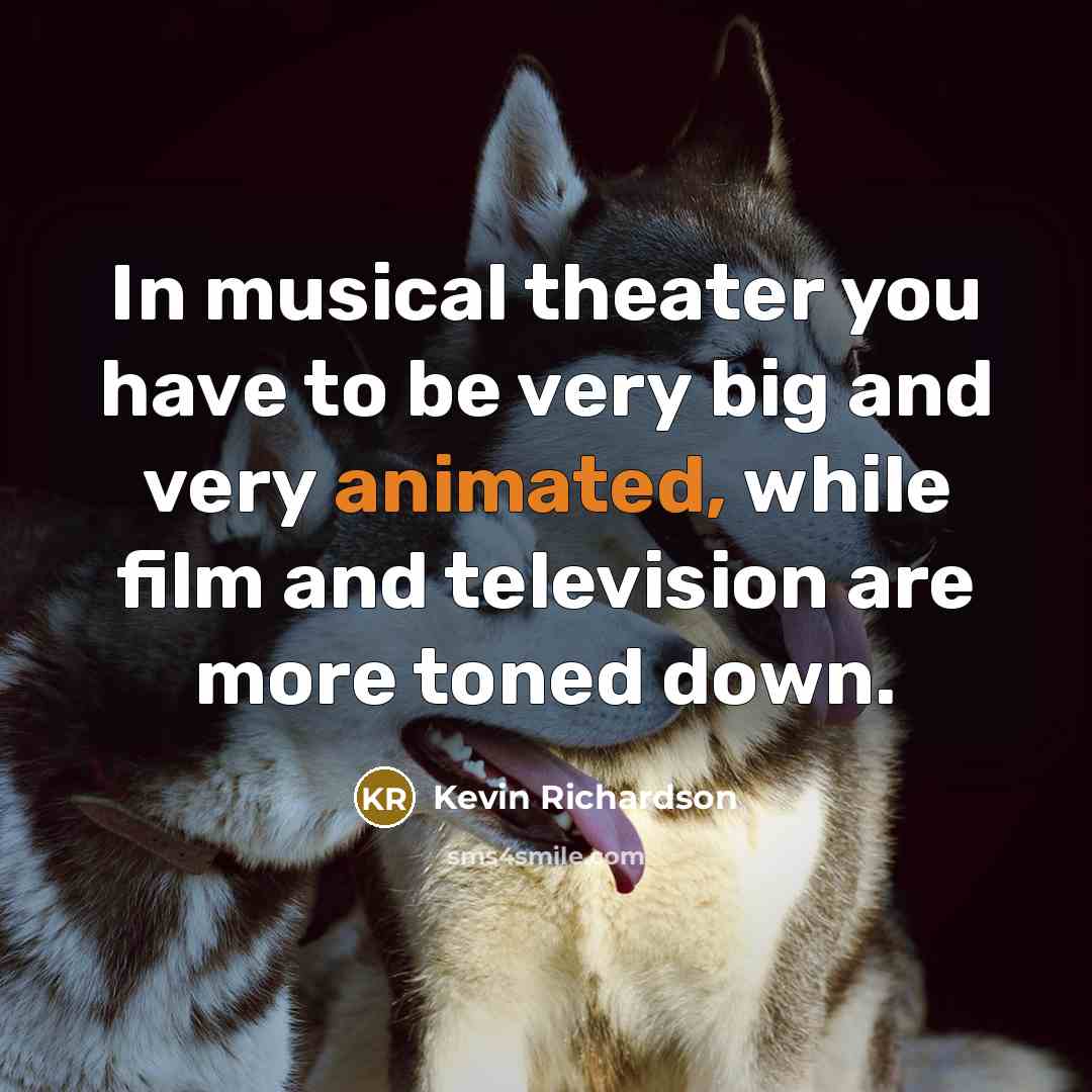 “In musical theater you have to be very big and…” quote by Kevin Richardson