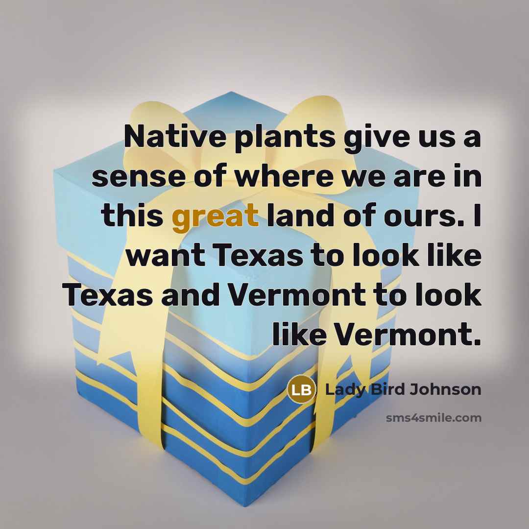“Native plants give us a sense of where we are…” quote by Lady Bird Johnson