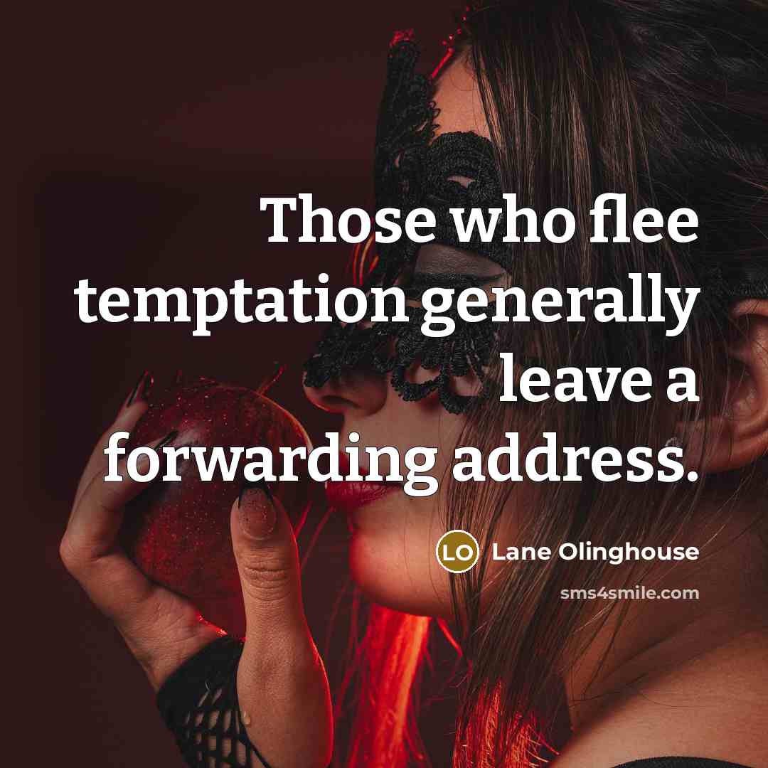 “Those who flee temptation generally leave a forwarding address.…” quote by Lane Olinghouse
