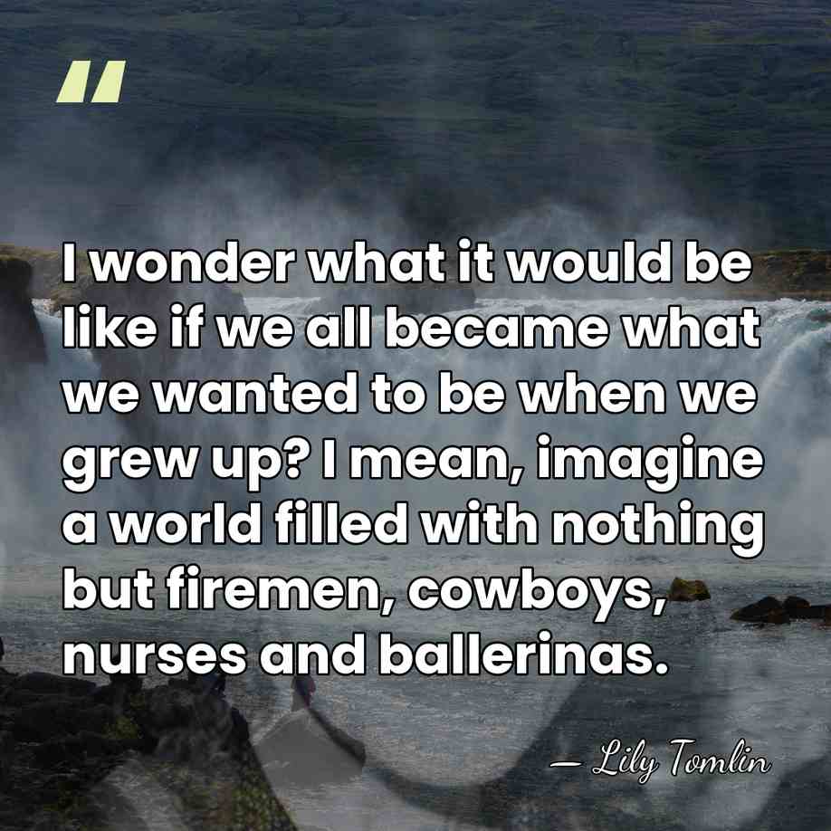 I wonder what it would be like if we all became what&hellip; - Lily Tomlin