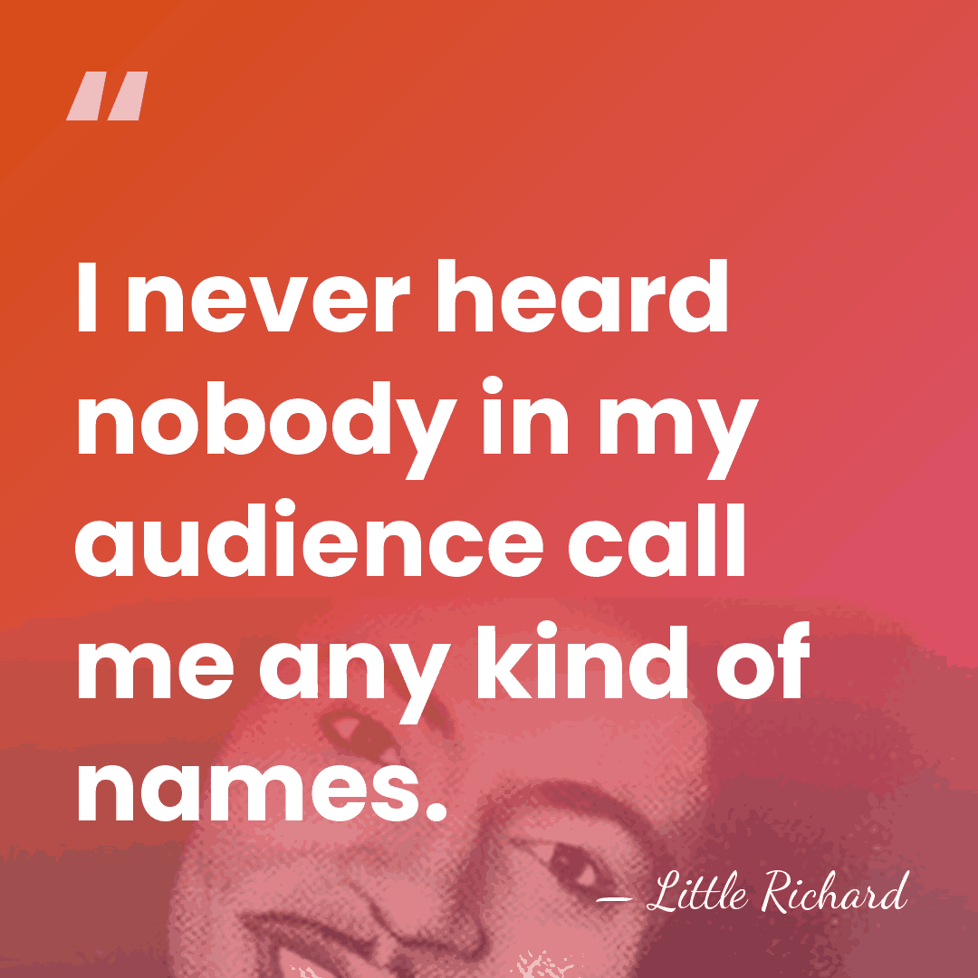 I never heard nobody in my audience call me any kind of&hellip; - Little Richard