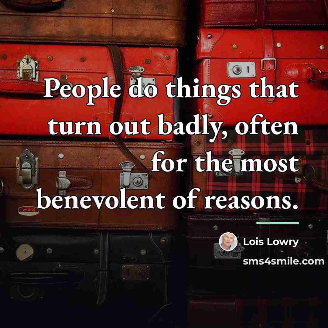 “People do things that turn out badly, often for the…” quote by Lois Lowry
