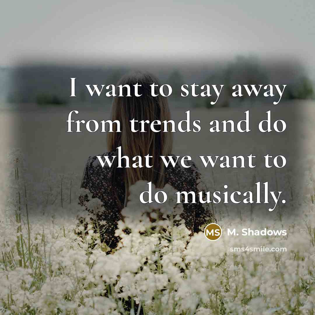 “I want to stay away from trends and do what…” quote by M. Shadows