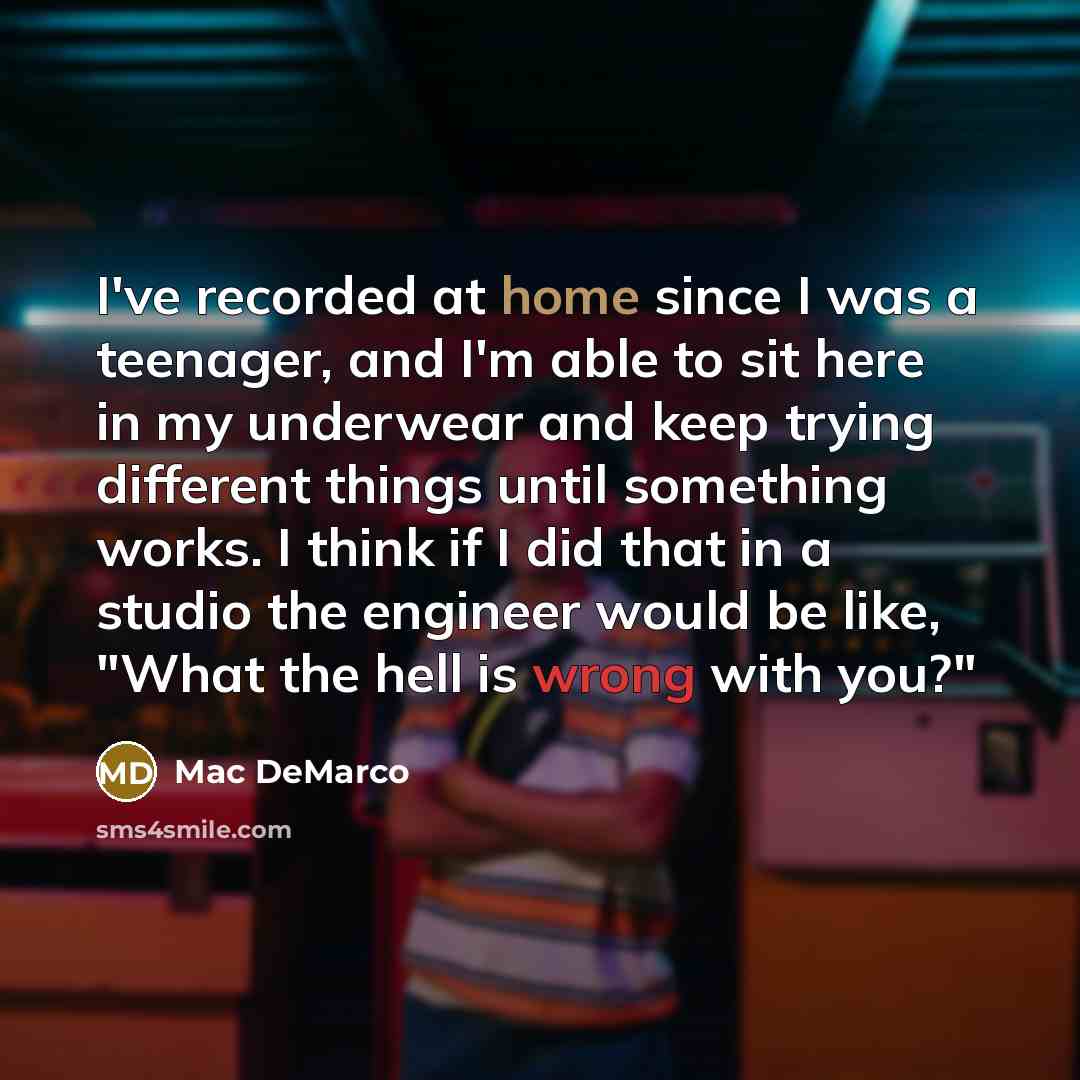 “I've recorded at home since I was a teenager, and…” quote by Mac DeMarco