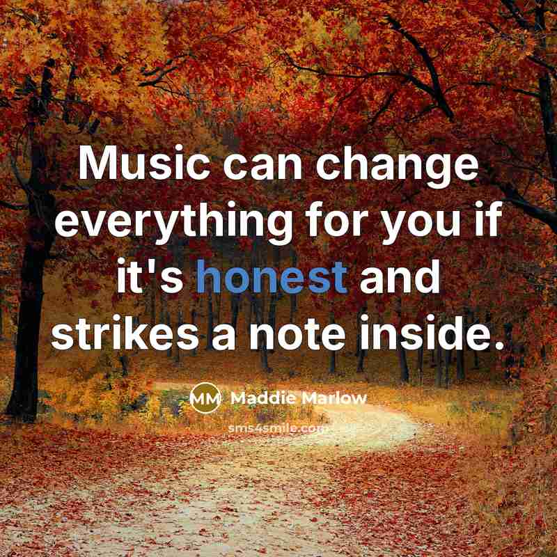 “Music can change everything for you if it's honest and…” quote by Maddie Marlow