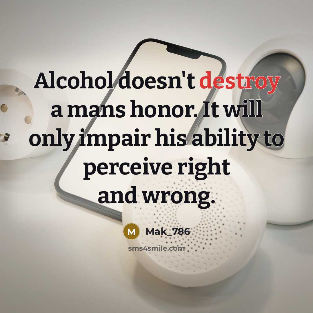 “Alcohol doesn't destroy a mans honor. It will only impair…” quote by Mak_786