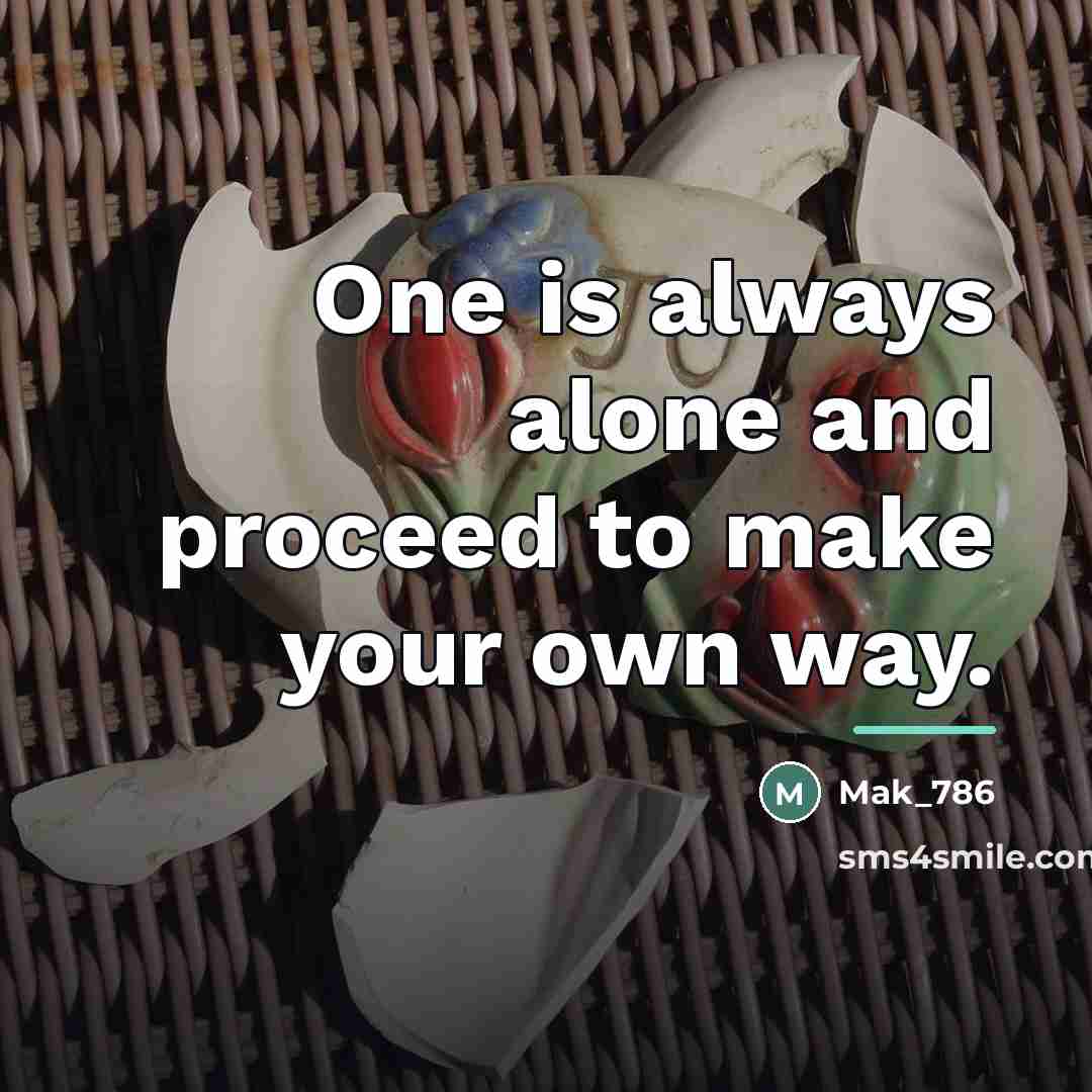 “One is always alone and proceed to make your own…” quote by Mak_786