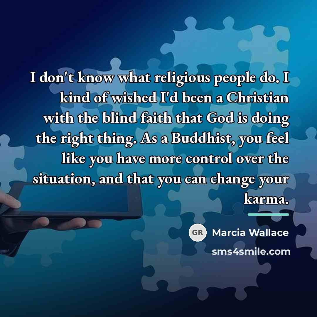 “I don't know what religious people do. I kind of…” quote by Marcia Wallace