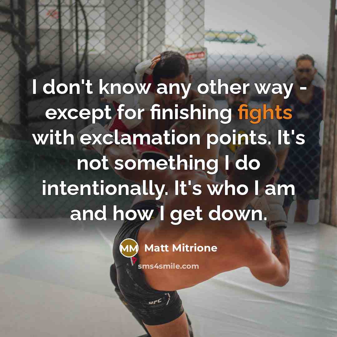 “I don't know any other way - except for finishing…” quote by Matt Mitrione