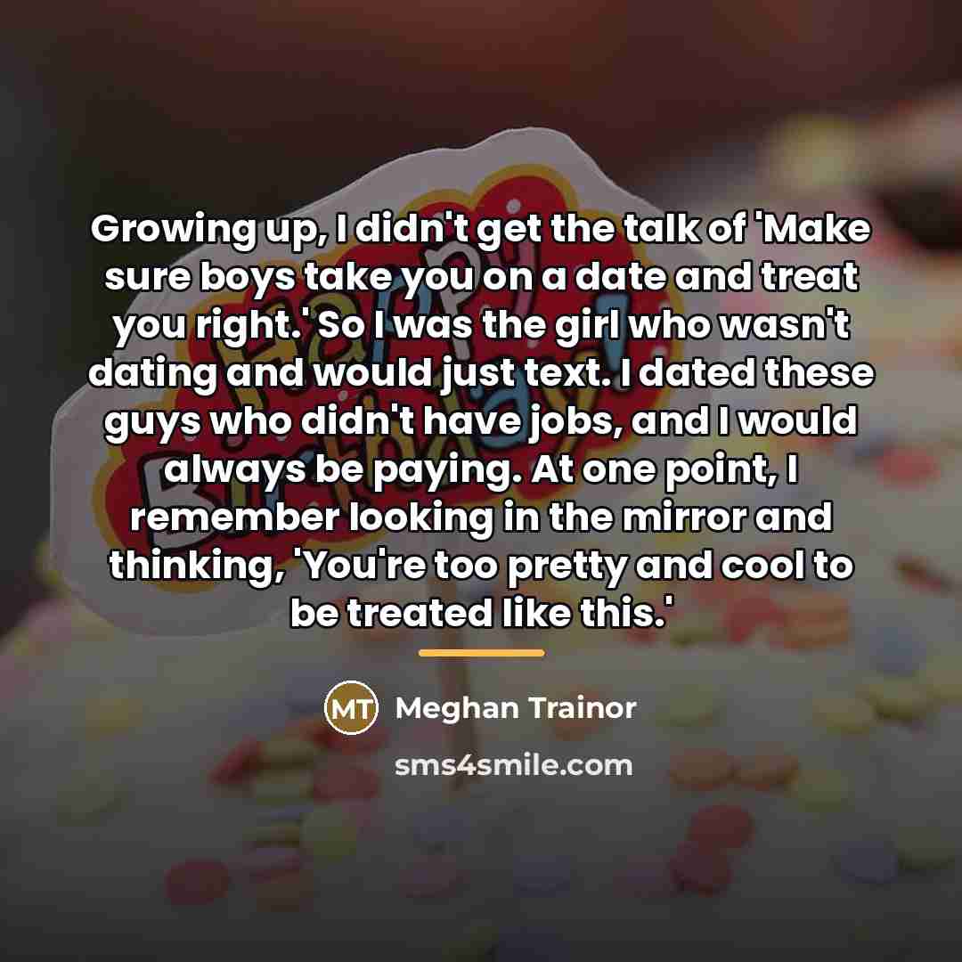 “Growing up, I didn't get the talk of 'Make sure…” quote by Meghan Trainor