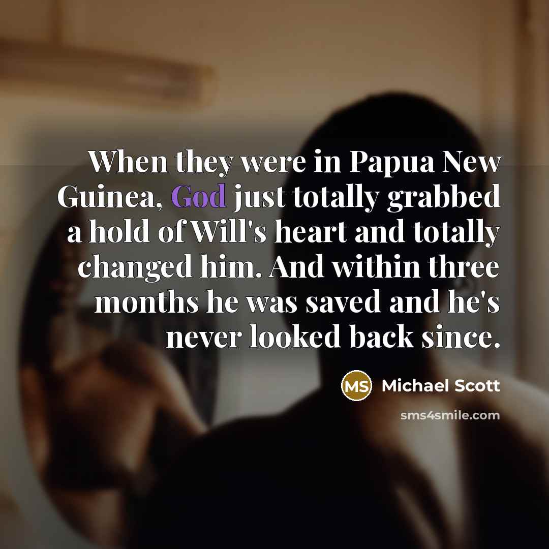 “When they were in Papua New Guinea, God just totally…” quote by Michael Scott