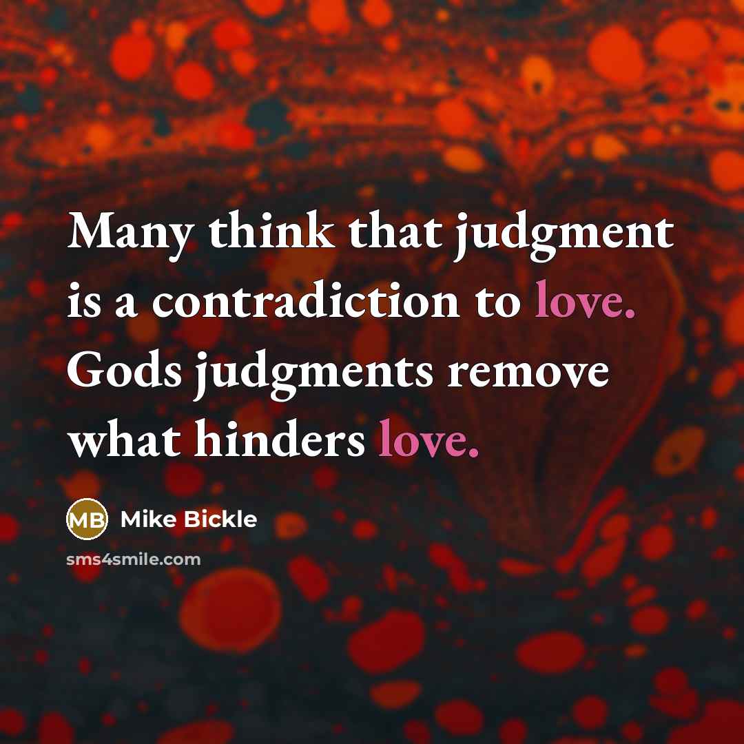 “Many think that judgment is a contradiction to love. Gods…” quote by Mike Bickle