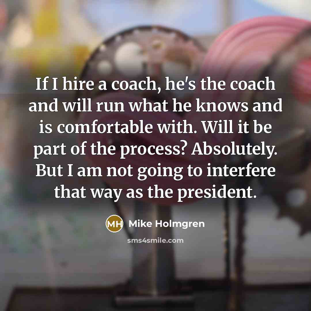 “If I hire a coach, he's the coach and will…” quote by Mike Holmgren
