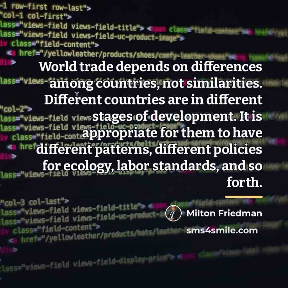 “World trade depends on differences among countries, not similarities. Different…” quote by Milton Friedman