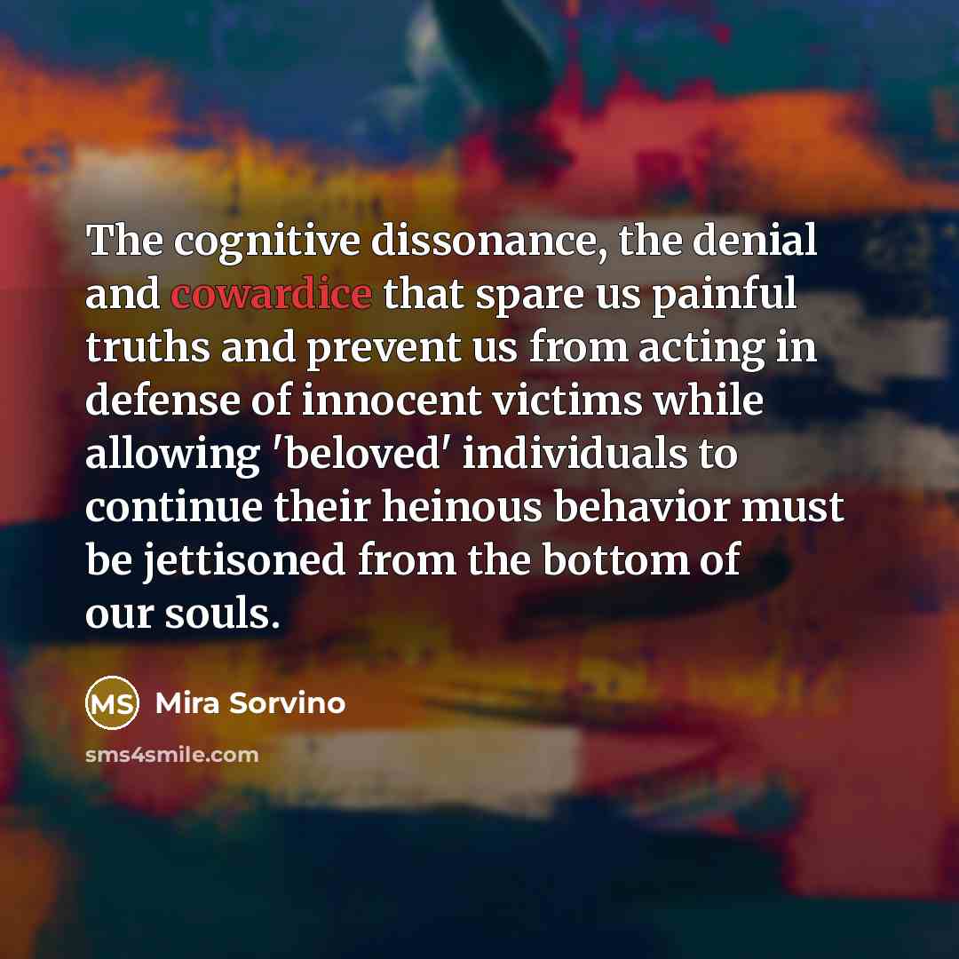 “The cognitive dissonance, the denial and cowardice that spare us…” quote by Mira Sorvino