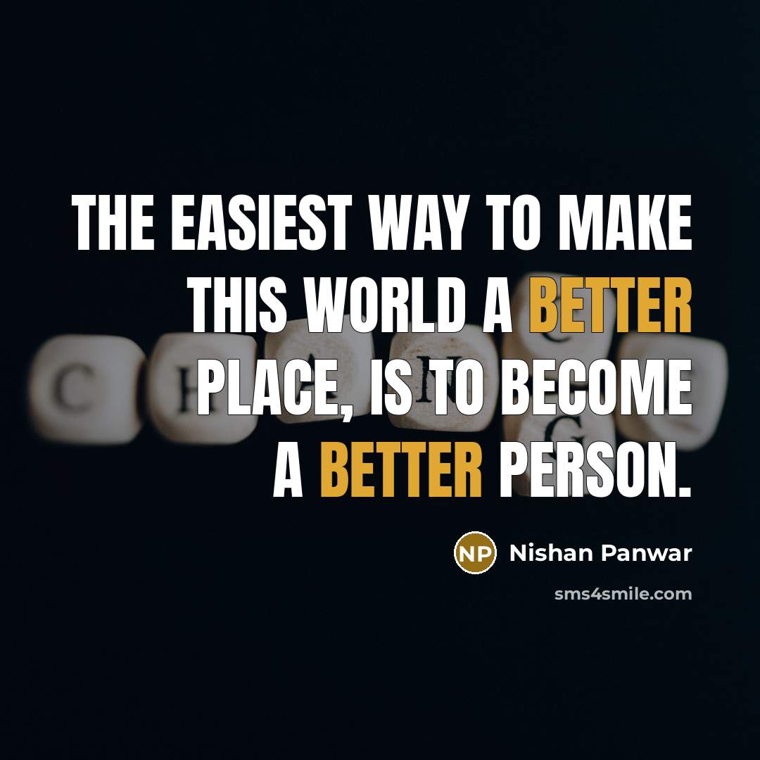 “The easiest way to make this world a better place,…” quote by Nishan Panwar
