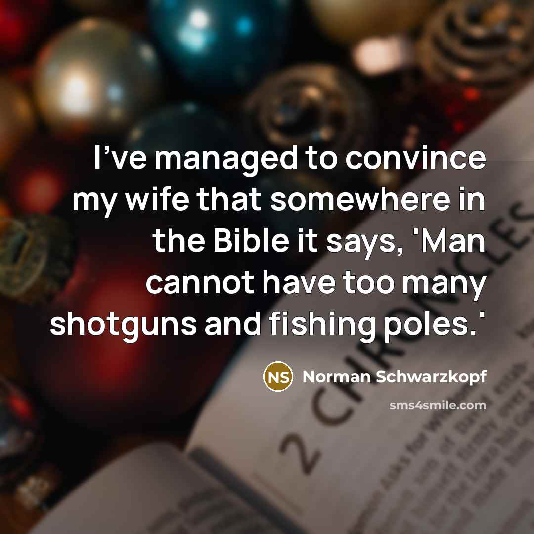 “I've managed to convince my wife that somewhere in the…” quote by Norman Schwarzkopf