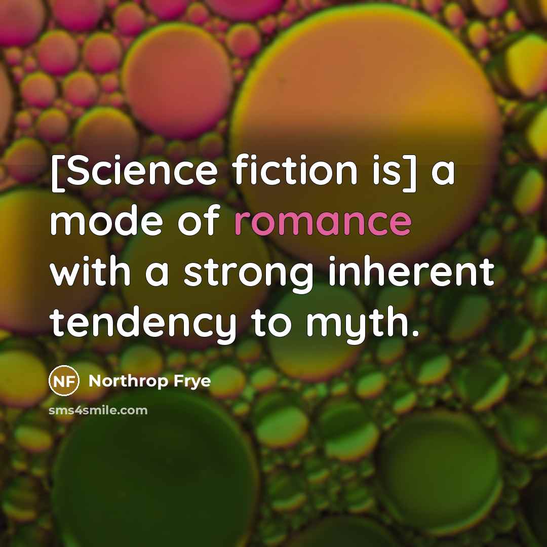 “[Science fiction is] a mode of romance with a strong…” quote by Northrop Frye