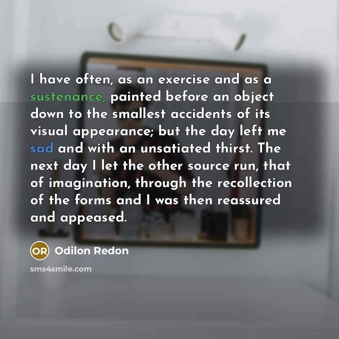 “I have often, as an exercise and as a sustenance,…” quote by Odilon Redon