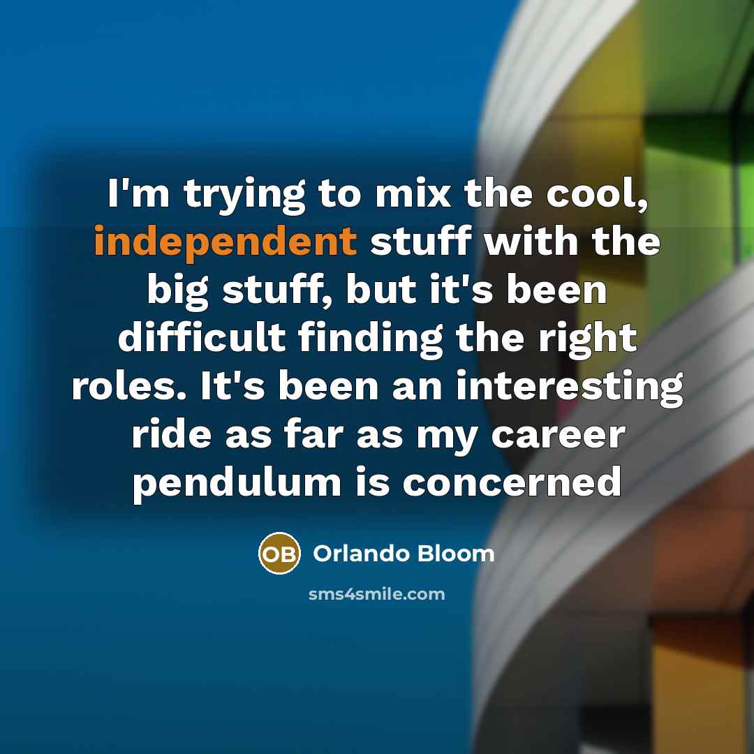 “I'm trying to mix the cool, independent stuff with the…” quote by Orlando Bloom