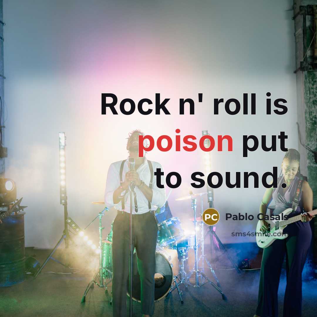 “Rock n' roll is poison put to sound.…” quote by Pablo Casals