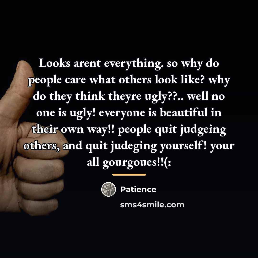 “Looks arent everything. so why do people care what others…” quote by Patience
