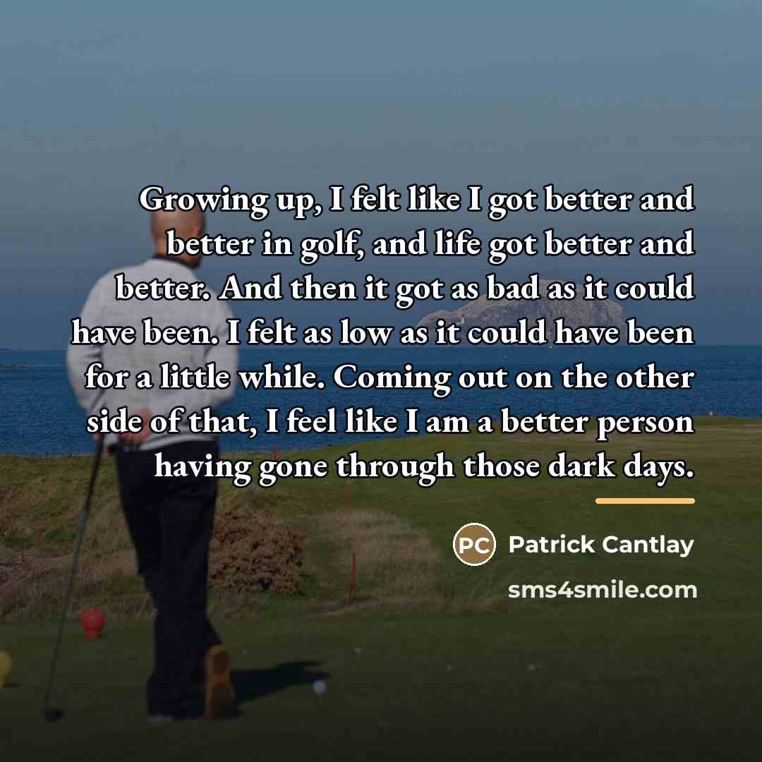 “Growing up, I felt like I got better and better…” quote by Patrick Cantlay