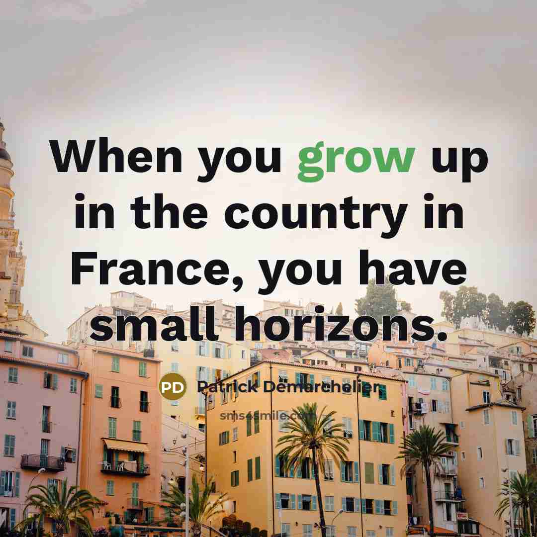 “When you grow up in the country in France, you…” quote by Patrick Demarchelier