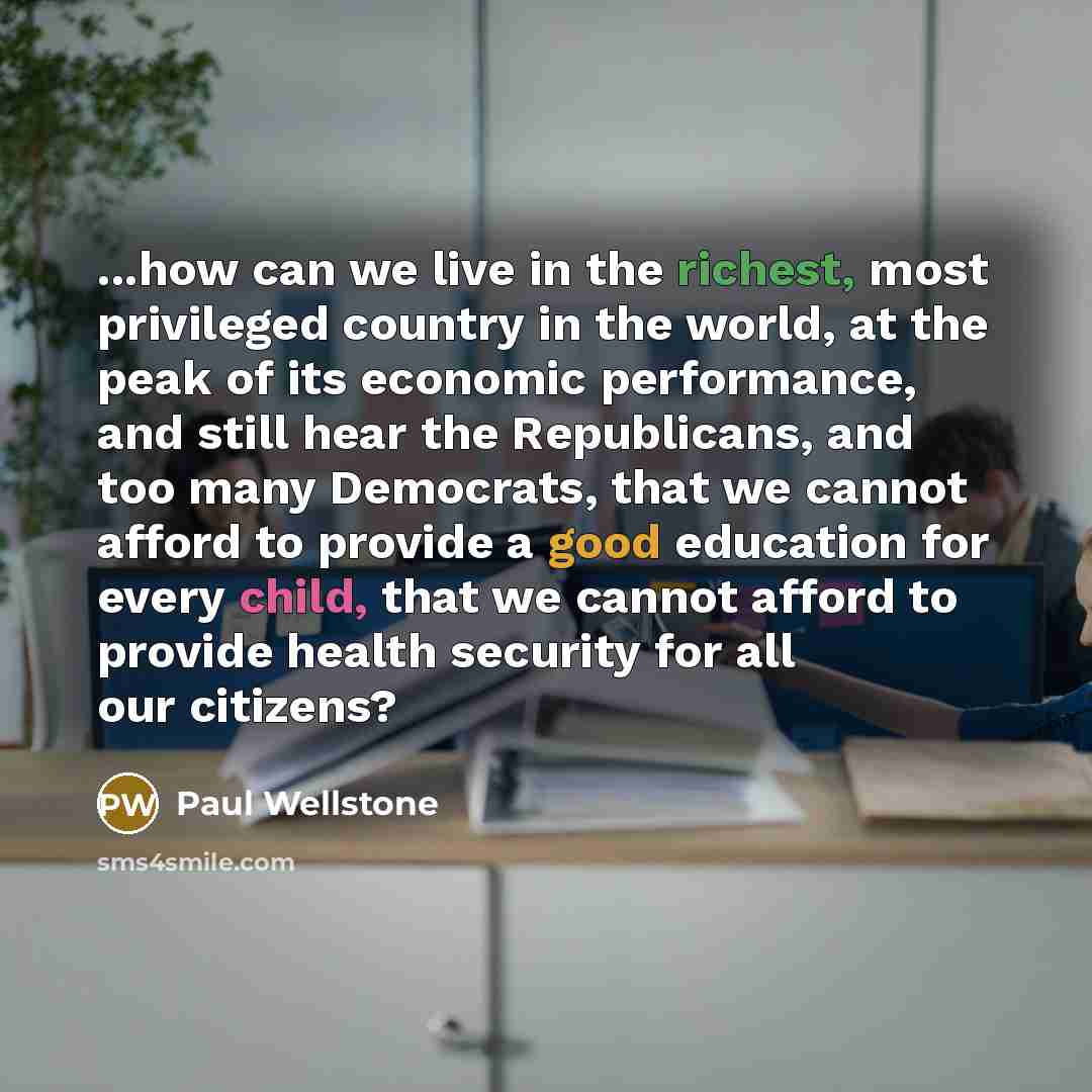“...how can we live in the richest, most privileged country…” quote by Paul Wellstone