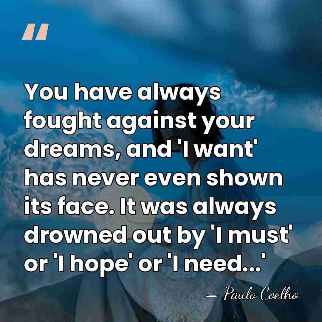 You have always fought against your dreams, and 'I want' has never&hellip; - Paulo Coelho