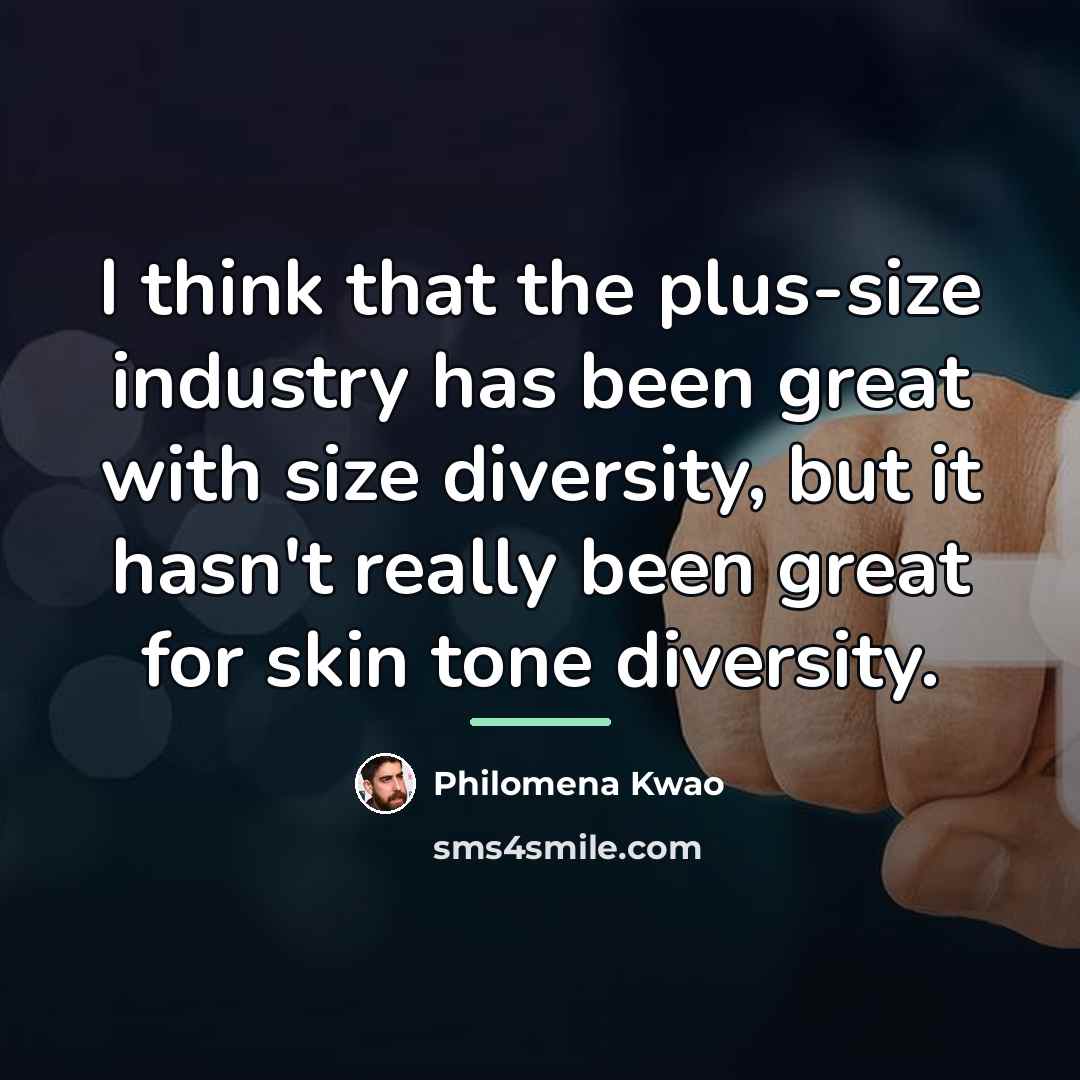 “I think that the plus-size industry has been great with…” quote by Philomena Kwao