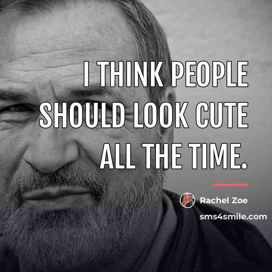 “I think people should look cute all the time.…” quote by Rachel Zoe