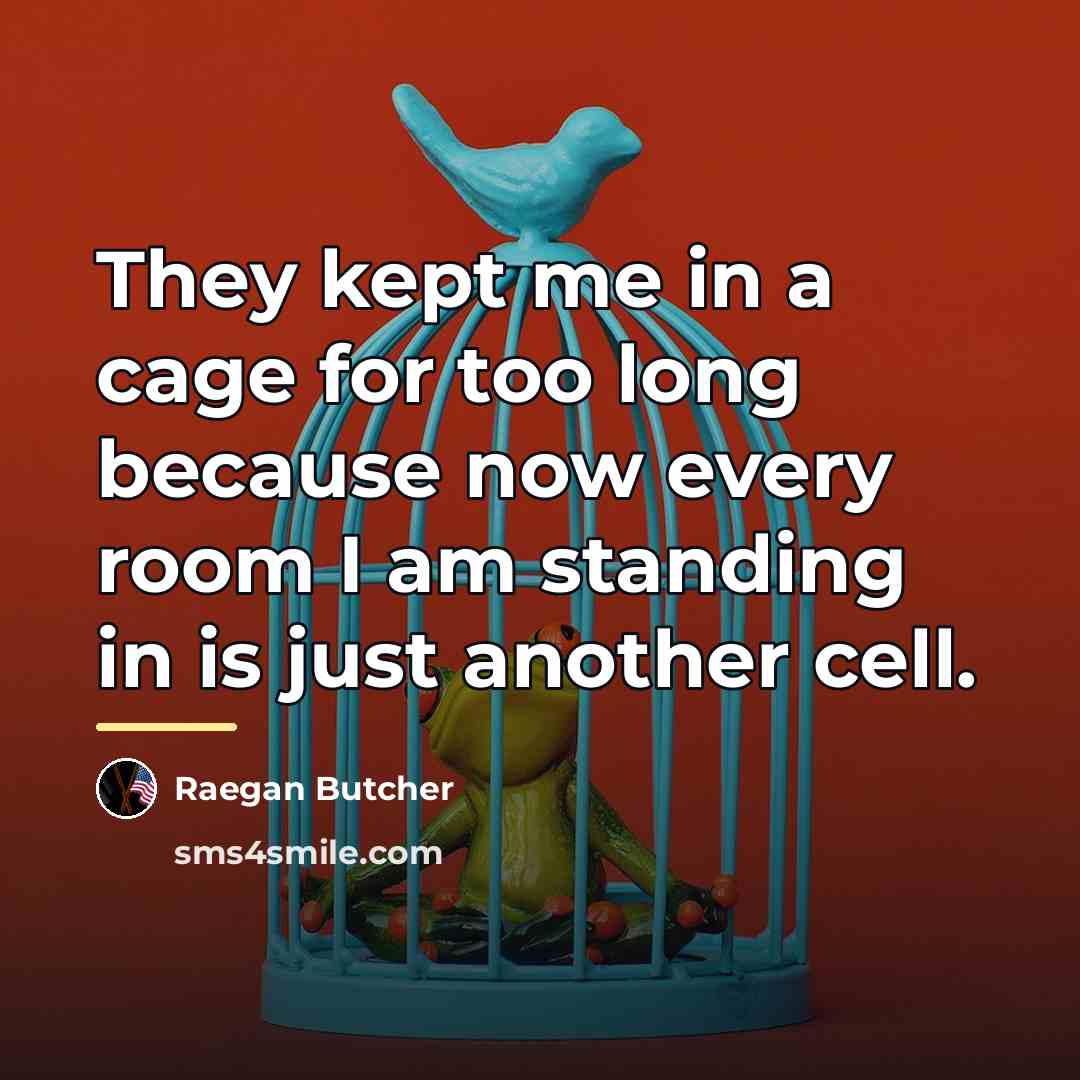 “They kept me in a cage for too long because…” quote by Raegan Butcher